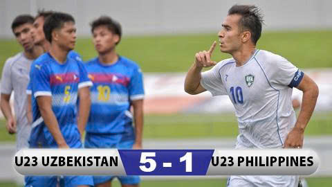 Kết quả U23 Uzbekistan 5-1 U23 Philippines: Chiến thắng hủy diệt 